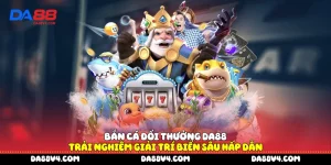 Bắn cá đổi thưởng DA88