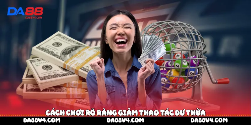 Cách chơi rõ ràng giảm thao tác dư thừa