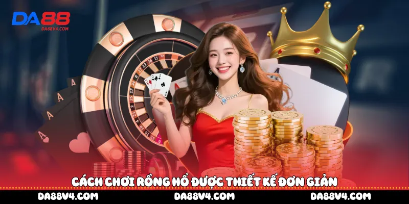 Cách chơi rồng hổ được thiết kế đơn giản