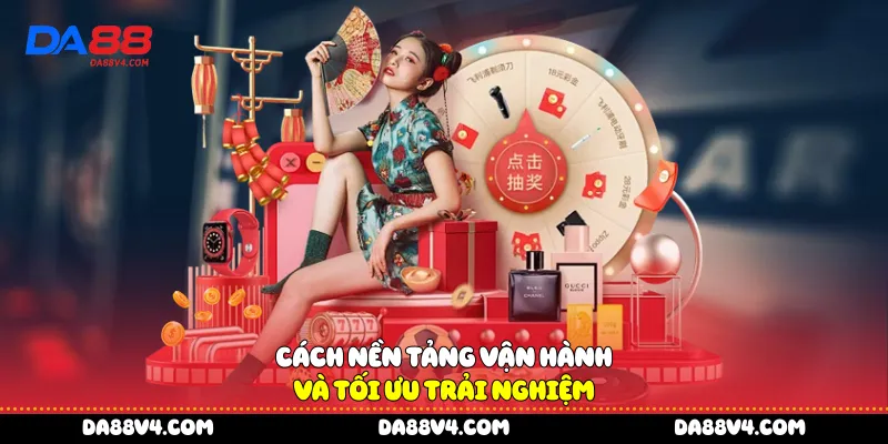 Cách nền tảng vận hành và tối ưu trải nghiệm