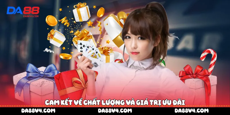 Cam kết về chất lượng và giá trị ưu đãi