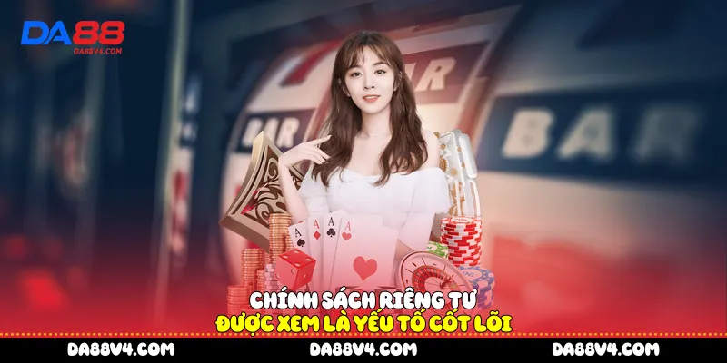 Chính sách riêng tư được xem là yếu tố cốt lõi
