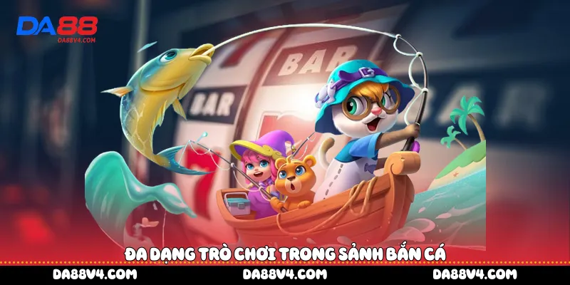 Đa dạng trò chơi trong sảnh bắn cá