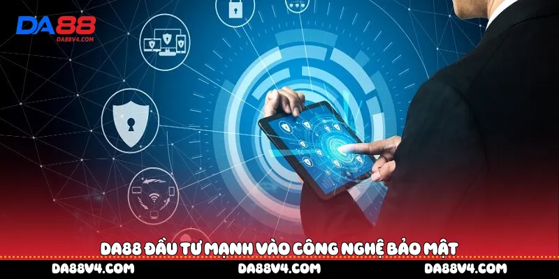 DA88 đầu tư mạnh vào công nghệ bảo mật