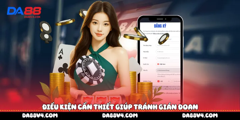Điều kiện cần thiết giúp tránh gián đoạn