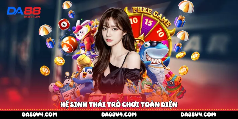 Hệ sinh thái trò chơi toàn diện
