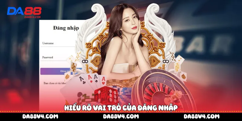Hiểu rõ vai trò của đăng nhập