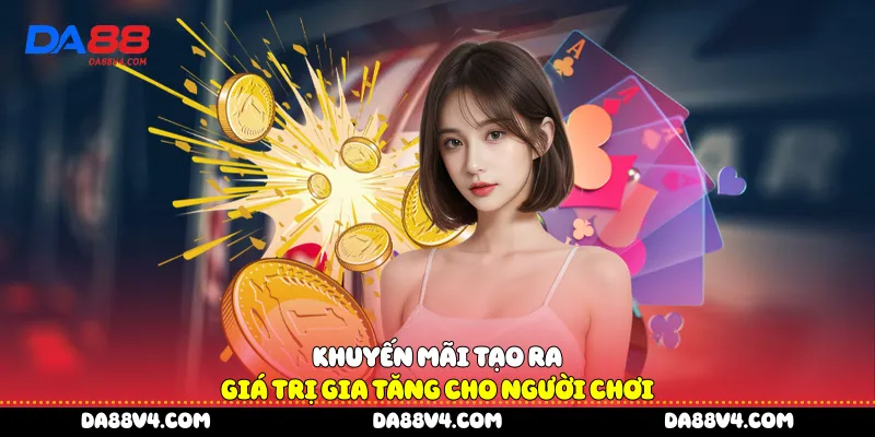 Khuyến mãi tạo ra giá trị gia tăng cho người chơi