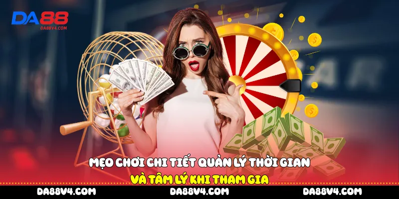 Mẹo chơi chi tiết quản lý thời gian và tâm lý khi tham gia