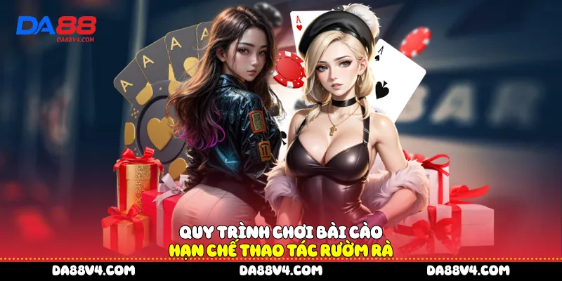 Quy trình chơi bài cào hạn chế thao tác rườm rà