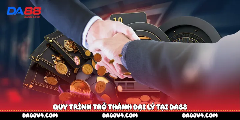 Quy trình trở thành đại lý tại DA88