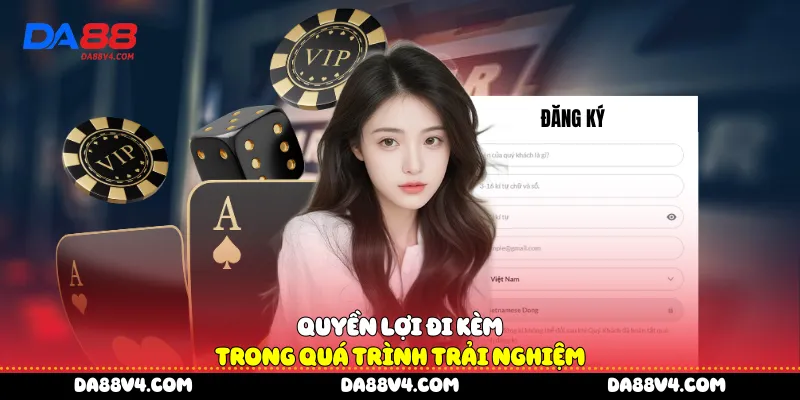 Quyền lợi đi kèm trong quá trình trải nghiệm