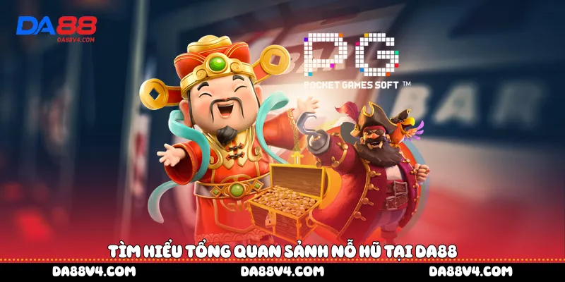 Tìm hiểu tổng quan sảnh nỗ hũ tại DA88