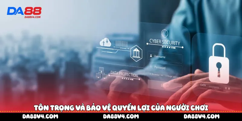 Tôn trọng và bảo vệ quyền lợi của người chơi 