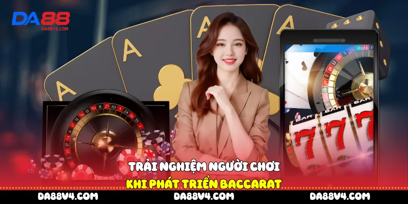 Trải nghiệm người chơi khi phát triển baccarat