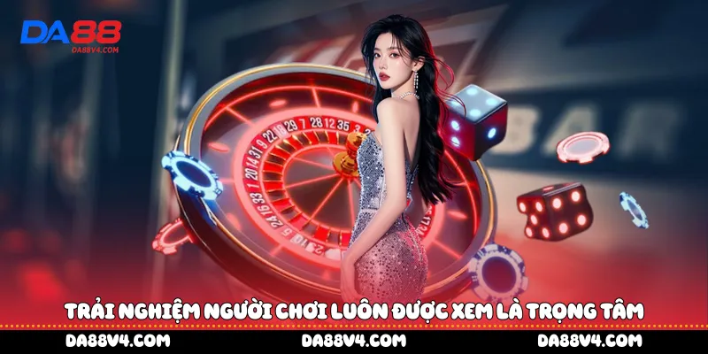 Trải nghiệm người chơi luôn được xem là trọng tâm