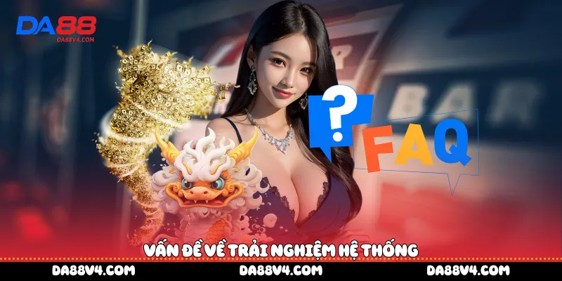 Vấn đề về trải nghiệm hệ thống 