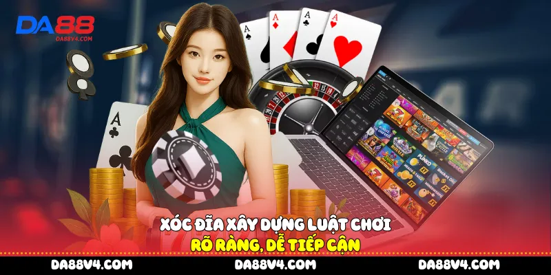 Xóc đĩa xây dựng luật chơi rõ ràng, dễ tiếp cận